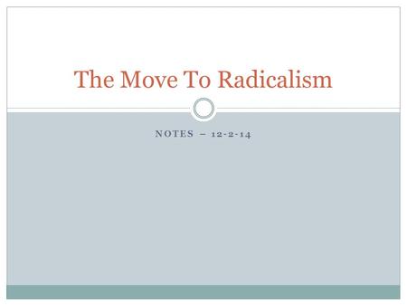 The Move To Radicalism Notes – 12-2-14.