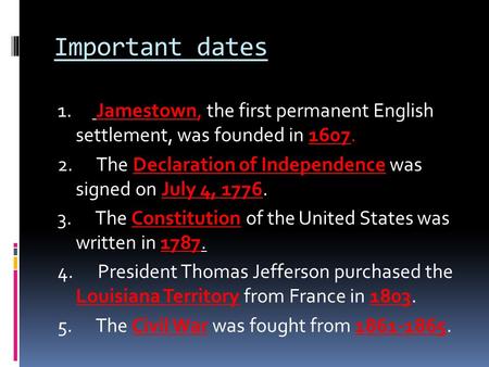 Important dates 1.      Jamestown, the first permanent English settlement, was founded in 1607. 2.      The Declaration of Independence was signed on.
