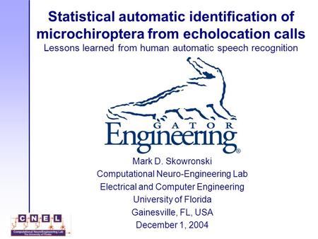 Statistical automatic identification of microchiroptera from echolocation calls Lessons learned from human automatic speech recognition Mark D. Skowronski.