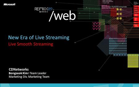 New Era of Live Streaming Live Smooth Streaming CDNetworks Bongseok Kim I Team Leader Marketing Div. Marketing Team.