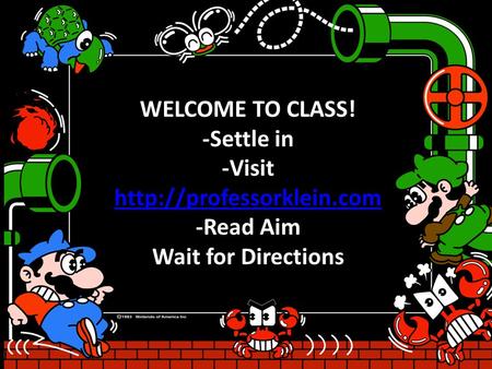 WELCOME TO CLASS! -Settle in -Visit   -Read Aim Wait for Directions.