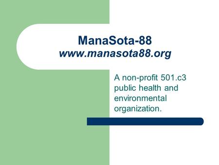 ManaSota-88 www.manasota88.org A non-profit 501.c3 public health and environmental organization.