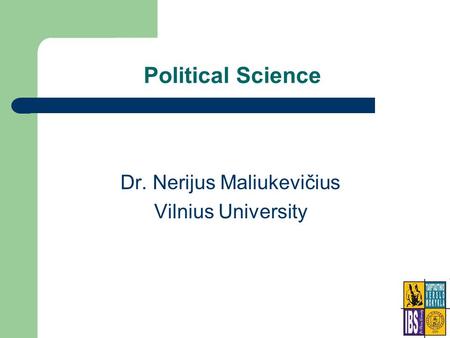 Political Science Dr. Nerijus Maliukevičius Vilnius University.