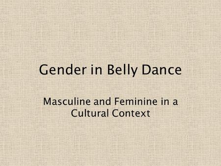 Gender in Belly Dance Masculine and Feminine in a Cultural Context.