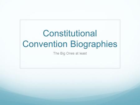 Constitutional Convention Biographies The Big Ones at least.