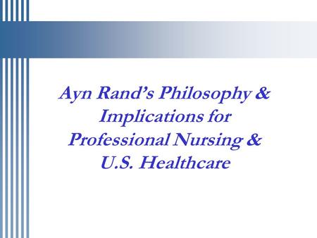 Ayn Rand’s Philosophy & Implications for Professional Nursing & U.S. Healthcare.