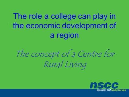 The role a college can play in the economic development of a region The concept of a Centre for Rural Living.