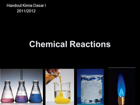 Chemical Reactions Handout Kimia Dasar I 2011/2012.