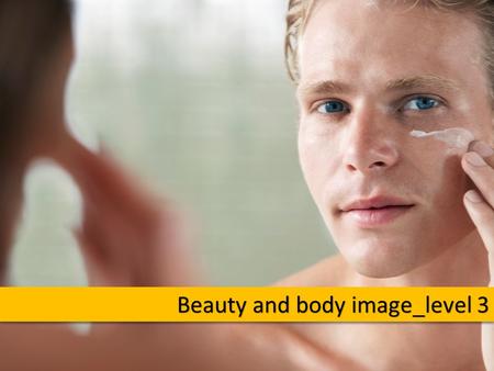 Beauty and body image_level 3. How are these images related to the idea of beauty? How are these images related to the idea of beauty?