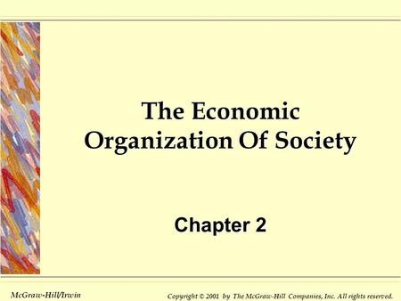 Copyright © 2001 by The McGraw-Hill Companies, Inc. All rights reserved. McGraw-Hill/Irwin The Economic Organization Of Society Chapter 2.
