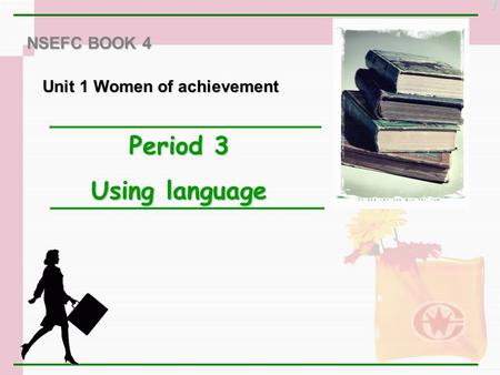 NSEFC BOOK 4 Unit 1 Women of achievement Period 3 Using language 1.