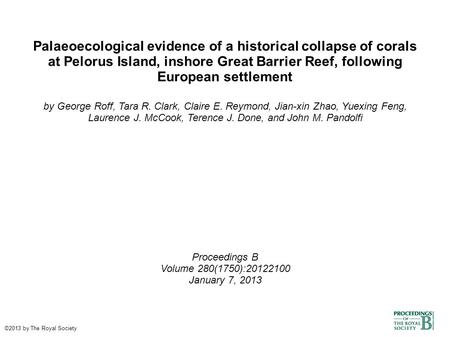 Palaeoecological evidence of a historical collapse of corals at Pelorus Island, inshore Great Barrier Reef, following European settlement by George Roff,