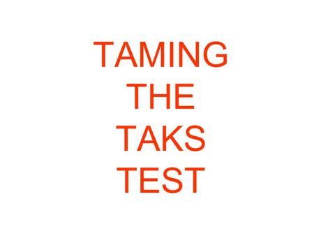 TAMING THE TAKS TEST.