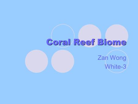 Coral Reef Biome Zan Wong White-3. Climate In a coral reef, the temperature varies depending on what part of the reef you go to. Temperatures generally.