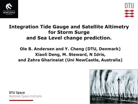 Integration Tide Gauge and Satellite Altimetry for Storm Surge and Sea Level change prediction. Ole B. Andersen and Y. Cheng (DTU, Denmark) Xiaoli Deng,