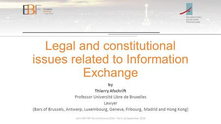 Legal and constitutional issues related to Information Exchange by Thierry Afschrift Professor Université Libre de Bruxelles Lawyer (Bars of Brussels,