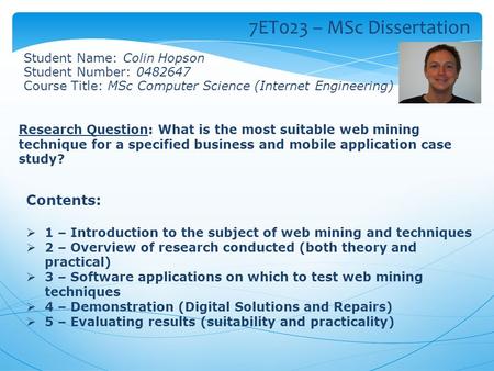 Contents:  1 – Introduction to the subject of web mining and techniques  2 – Overview of research conducted (both theory and practical)  3 – Software.