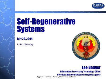 1 Approved for Public Release, Distribution Unlimited Lee Badger Information Processing Technology Office Defense Advanced Research Projects Agency Self-Regenerative.