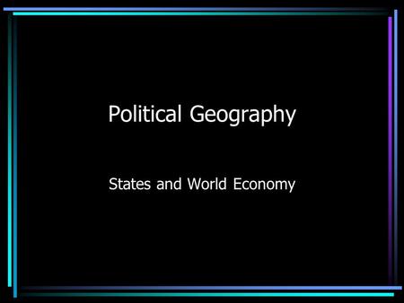 Political Geography States and World Economy. Bell Work: January 12 th, 2011 *World Order Define—Core, Periphery, and Semi- Periphery Give an example.
