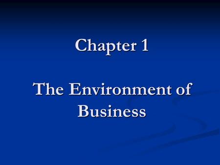 Chapter 1 The Environment of Business