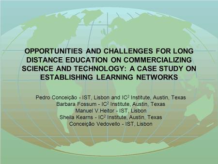 OPPORTUNITIES AND CHALLENGES FOR LONG DISTANCE EDUCATION ON COMMERCIALIZING SCIENCE AND TECHNOLOGY: A CASE STUDY ON ESTABLISHING LEARNING NETWORKS Pedro.