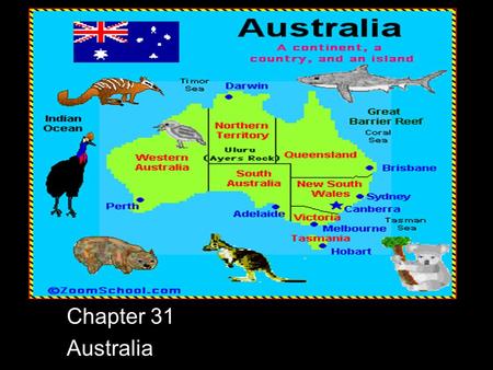 Chapter 31 Australia Sydney Opera House Country Profile Population: 22,506,617 Gov’t: Parliamentary Democracy Capital: Canberra Time Difference: +15.