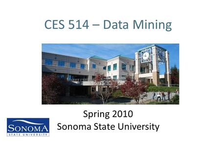 CES 514 – Data Mining Spring 2010 Sonoma State University.