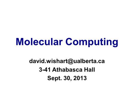 Molecular Computing 3-41 Athabasca Hall Sept. 30, 2013.