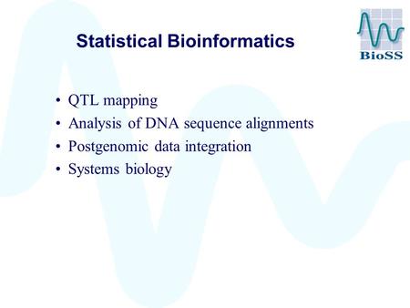 Statistical Bioinformatics QTL mapping Analysis of DNA sequence alignments Postgenomic data integration Systems biology.
