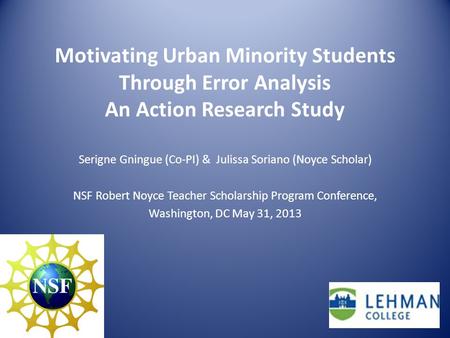 Motivating Urban Minority Students Through Error Analysis An Action Research Study Serigne Gningue (Co-PI) & Julissa Soriano (Noyce Scholar) NSF Robert.