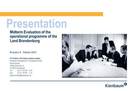 1 Presentation Midterm Evaluation of the operational programme of the Land Brandenburg Brussels, 8. October 2004 For further information please contact: