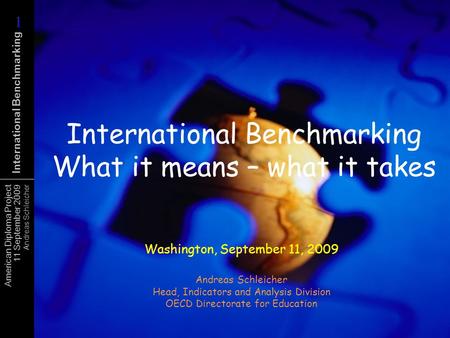 American Diploma Project 11 September 2009 Andreas Schleicher International Benchmarking International Benchmarking What it means – what it takes Washington,