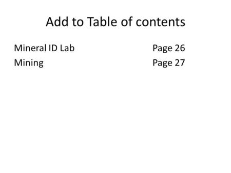 Add to Table of contents Mineral ID LabPage 26 MiningPage 27.