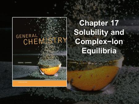 Copyright © Cengage Learning. All rights reserved.17 | 1 Chapter 17 Solubility and Complex−Ion Equilibria.