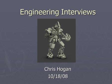 Engineering Interviews Chris Hogan 10/18/08. I interviewed… ► Bob Ekman ► Dr. A ► Larry Schwartz Human- Computer Interface And Chose… Larry Schwartz.