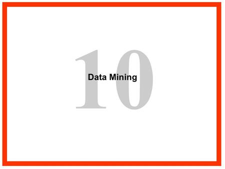 10 Data Mining. What is Data Mining? “Data Mining is the process of selecting, exploring and modeling large amounts of data to uncover previously unknown.