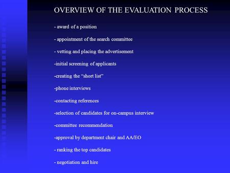 OVERVIEW OF THE EVALUATION PROCESS - award of a position - appointment of the search committee - vetting and placing the advertisement -initial screening.