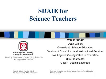 SDAIE for Science Teachers Presented by Dean Gilbert Consultant, Science Education Division of Curriculum and Instructional Services Los Angeles County.