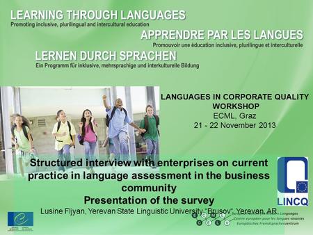 LANGUAGES IN CORPORATE QUALITY WORKSHOP ECML, Graz 21 - 22 November 2013 Structured interview with enterprises on current practice in language assessment.