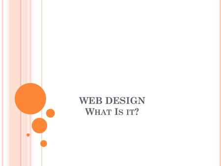 WEB DESIGN W HAT I S IT ?. W HAT IS W EB D ESIGN It includes graphic design Interface design Interactivity Using Standardized Programming Language Search.