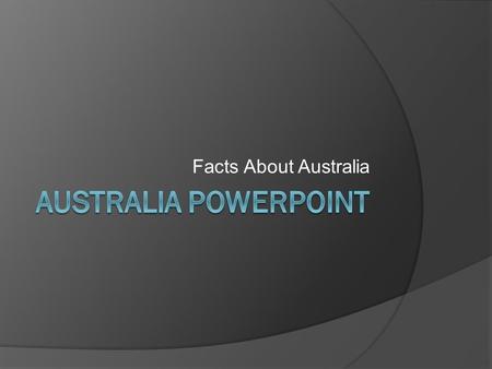 Facts About Australia Important people  Australia has a few people only 19.4 million. More thin5 million immigrants or people who move from one country,