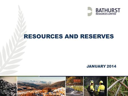 RESOURCES AND RESERVES JANUARY 2014. Investor Presentation | April 2013 | 2 A.1RESOURCE ESTIMATES Resources are inclusive of reserves. All resources and.