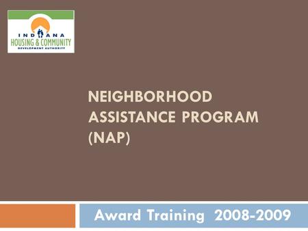 NEIGHBORHOOD ASSISTANCE PROGRAM (NAP) Award Training 2008-2009.