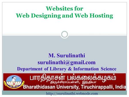 Websites for Web Designing and Web Hosting M. Surulinathi Department of Library & Information Science