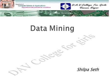 Shilpa Seth.  What is Data Mining What is Data Mining  Applications of Data Mining Applications of Data Mining  KDD Process KDD Process  Architecture.