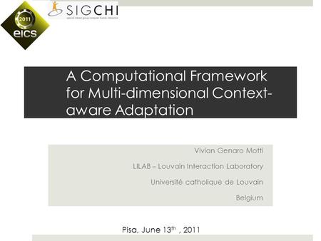 A Computational Framework for Multi-dimensional Context- aware Adaptation Vivian Genaro Motti LILAB – Louvain Interaction Laboratory Université catholique.