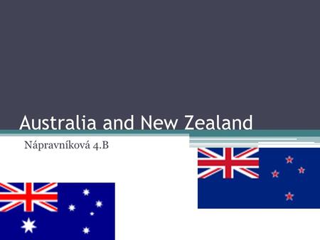 Australia and New Zealand Nápravníková 4.B. Geography Australia is both the world’s largest island and the smallest continent Located south of Asia between.