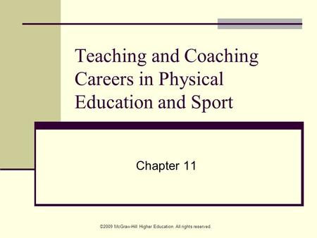 ©2009 McGraw-Hill Higher Education. All rights reserved. Teaching and Coaching Careers in Physical Education and Sport Chapter 11.