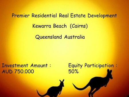 Premier Residential Real Estate Development Kewarra Beach (Cairns) Queensland Australia Investment Amount : AUD 750.000 Equity Participation : 50%