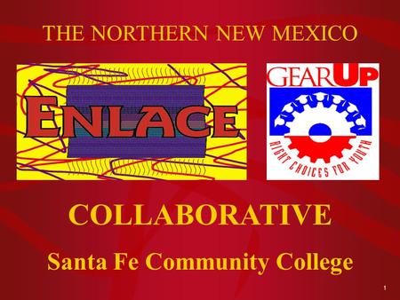 1 THE NORTHERN NEW MEXICO COLLABORATIVE Santa Fe Community College.